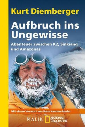 Aufbruch ins Ungewisse: Abenteuer zwischen K2, Sinkiang und Amazonas by Kurt Diemberger