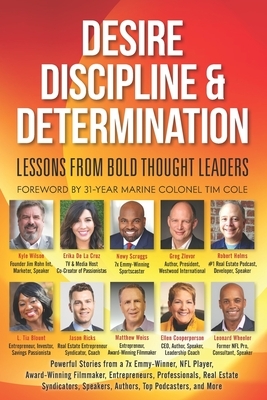 Desire, Discipline and Determination, Lessons From Bold Thought Leaders by Erika De La Cruz, Newy Scruggs, Robert Helms