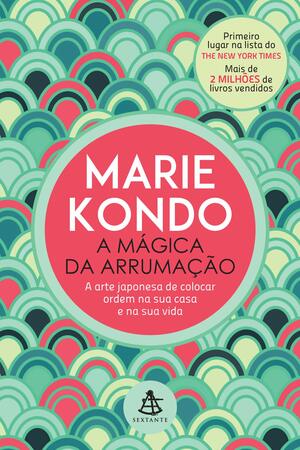 A Mágica da Arrumação by Marie Kondo