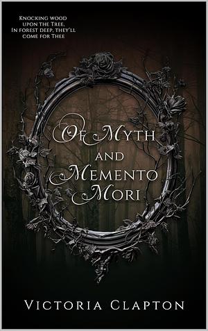 Of Myth and Memento Mori by Victoria Clapton