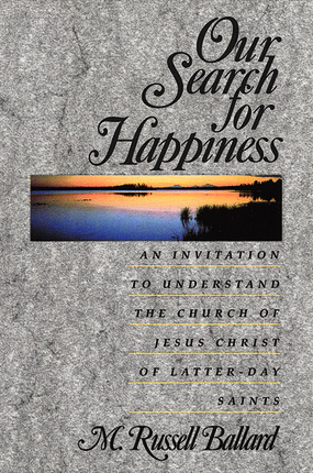 Our Search for Happiness: An Invitation to Understand the Church of Jesus Christ of Latter-day Saints by M. Russell Ballard