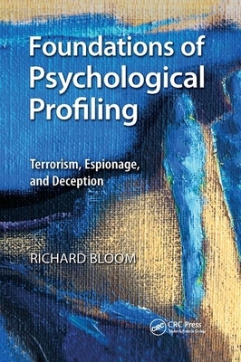 Foundations of Psychological Profiling: Terrorism, Espionage, and Deception by Richard Bloom