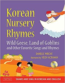 Korean Nursery Rhymes: Wild Geese, Land of Goblins and other Favorite Songs and Rhymes Korean-English MP3 Audio CD Included by Danielle Wright, Helen Acraman