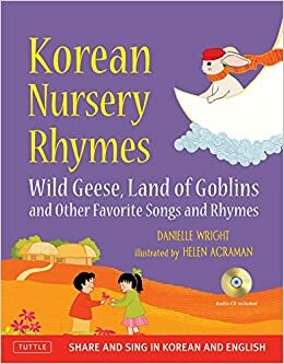 Korean Nursery Rhymes: Wild Geese, Land of Goblins and other Favorite Songs and Rhymes Korean-English MP3 Audio CD Included by Helen Acraman, Danielle Wright