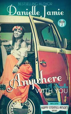 Anywhere With You: A Novella by Danielle Jamie