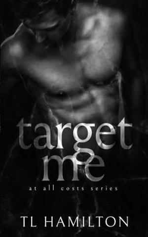 Target Me by T.L. Hamilton, T.L. Hamilton