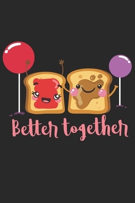 Better Toegether: Couple I Love I Peanut Butter & Jelly Sandwich by Journal Notebook Publishing