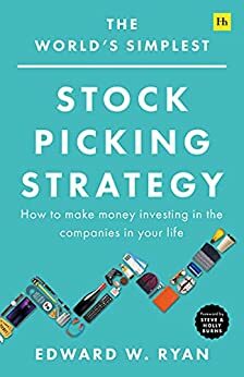 The World's Simplest Stock Picking Strategy: How to make money investing in the companies in your life by Edward W. Ryan