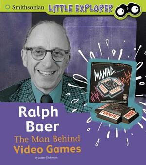 Ralph Baer: The Man Behind Video Games by Nancy Dickmann