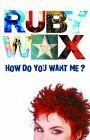 How Do You Want Me? by Ruby Wax