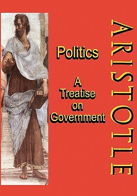 Politics: A Treatise on Government: A Powerful Work by Aristotle (Timeless Classic Books) by Timeless Classic Books, Aristotle