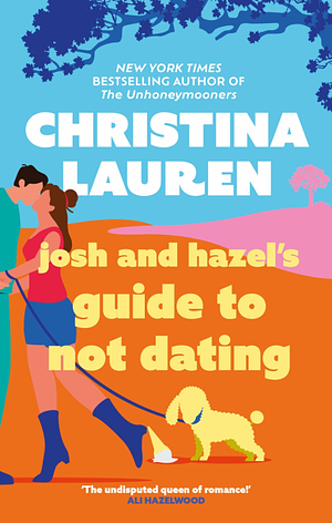 Josh and Hazel's Guide to Not Dating by Christina Lauren