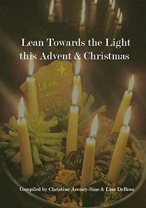 Lean Towards the Light this Advent & Christmas by Lisa DeRosa, Christine Aroney-Sine