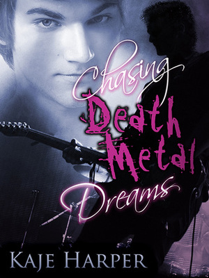 Chasing Death Metal Dreams by Kaje Harper