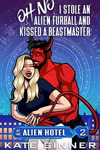 Oh No, I Stole An Alien Furball And Kissed A Beastmaster by Kate Sinner