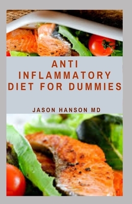 Anti Inflammatory Diet for Dummies: Everything You Need To Know About Anti Inflammatory Diet for Dummies by Jason Hanson