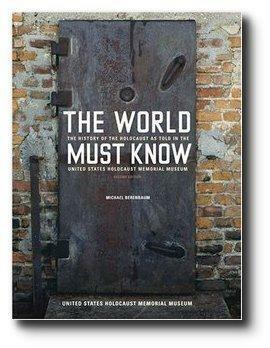 The World Must Know: The History of the Holocaust As Told in the United States Holocaust Memorial Museum by Arnold Kramer, Michael Berenbaum