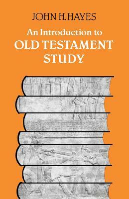 An Introduction to Old Testament Study by John Hayes