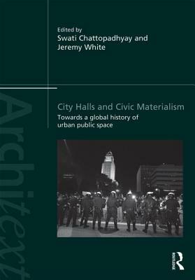 City Halls and Civic Materialism: Towards a Global History of Urban Public Space by 
