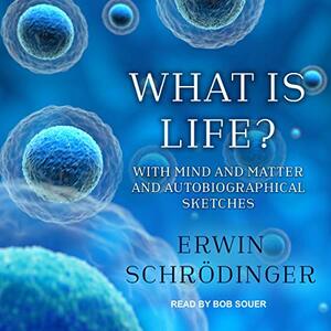 What Is Life? with Mind and Matter and Autobiographical Sketches by Erwin Schrödinger