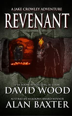 Revenant: A Jake Crowley Adventure (Jake Crowley Adventures Book 3) by David Wood, Alan Baxter