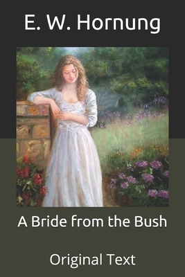 A Bride from the Bush: Original Text by E. W. Hornung