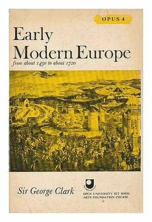 Early Modern Europe: From About 1450 to about 1720 by George Clark