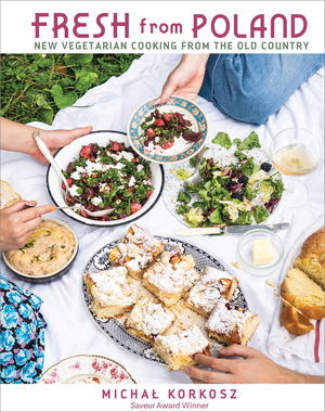 Fresh from Poland: New Vegetarian Cooking from the Old Country by Michal Korkosz