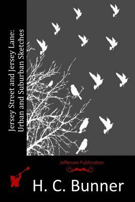 Jersey Street and Jersey Lane: Urban and Suburban Sketches by H. C. Bunner