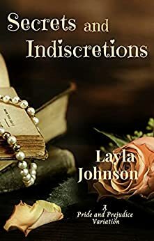 Secrets and Indiscretions: A Pride and Prejudice Variation  by Layla Johnson