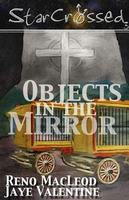 Objects in the Mirror by Jaye Valentine, Reno MacLeod