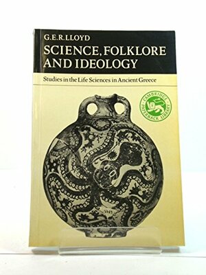 Science, Folklore and Ideology: Studies in the Life Sciences in Ancient Greece by G.E.R. Lloyd