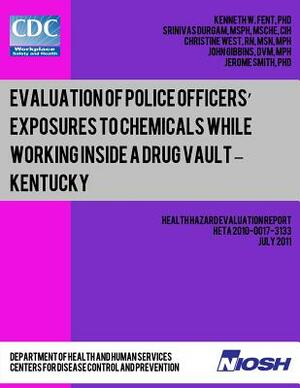Evaluation of Police Officers? Exposures to Chemicals While Working Inside a Drug Vault ? Kentucky by John Gibbins, Christine West, Srinivas Durgam
