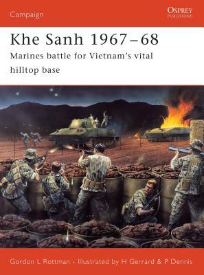 Khe Sanh 1967-68: Marines Battle for Vietnam's Vital Hilltop Base by Gordon L. Rottman