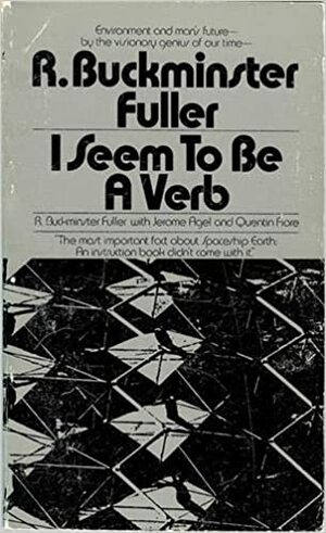 I Seem to Be a Verb by Jerome Agel, R. Buckminster Fuller, Quentin Fiore