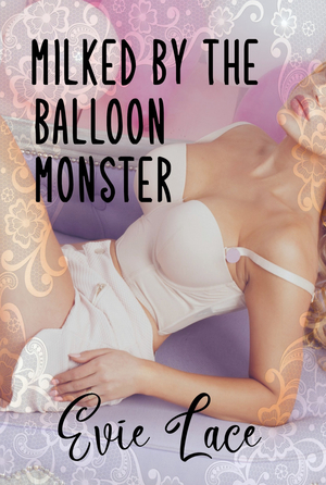 Milked By The Balloon Monster by Evie Lace