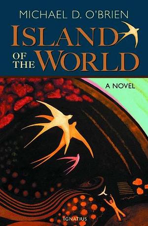 Island of the World by Michael D. O'Brien