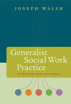 Generalist Social Work Practice: Intervention Methods by Joseph Walsh