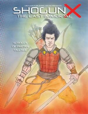 Shogun X the Last Immortal: Scrolls of Partan Village by Mikazuki Publishing House, Kambiz Mostofizadeh