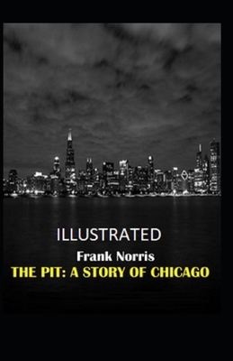 The Pit: A Story of Chicago Illustrated by Frank Norris