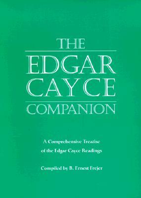 The Edgar Cayce Companion: A Comprehensive Treatise of the Edgar Cayce Readings by B. Ernest Frejer