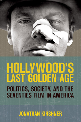 Hollywood's Last Golden Age by Jonathan Kirshner