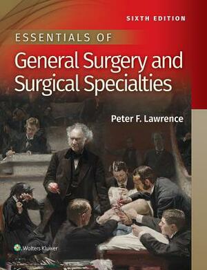Essentials of General Surgery and Surgical Specialties by Peter F. Lawrence