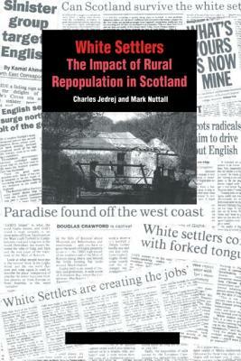White Settlers: The Impact of Rural Repopulation in Scotland by Mark Nuttall, Charles Jedrej