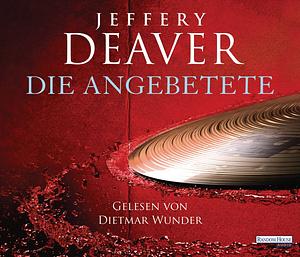 Die Angebetete by Jeffery Deaver