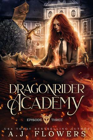 Dragonrider Academy: Season 1 Episode 3 by A.J. Flowers