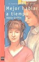 Mejor Hablar a Tiempo by Adele Griffin