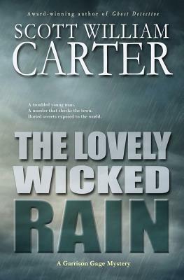 The Lovely Wicked Rain: A Garrison Gage Mystery by Scott William Carter