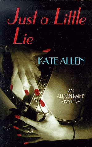 Just a Little Lie: An Alison Kaine Mystery by Kate Allen