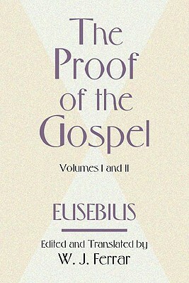 The Proof of the Gospel; Two Volumes in One by Eusebius